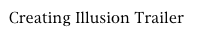Creating Illusion Trailer
